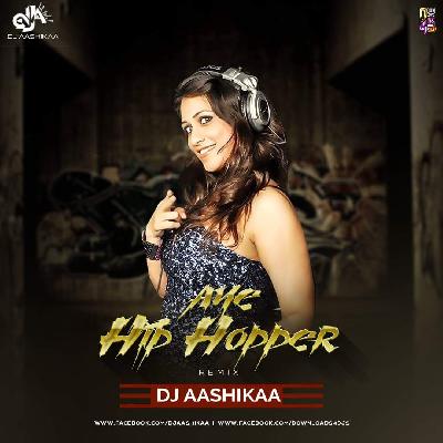 Aye Hip Hopper - 2K18 Remix - DJ Aashikaa